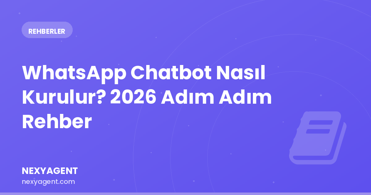 WhatsApp Chatbot Nasıl Kurulur? 2026 Adım Adım KOBİ Rehberi